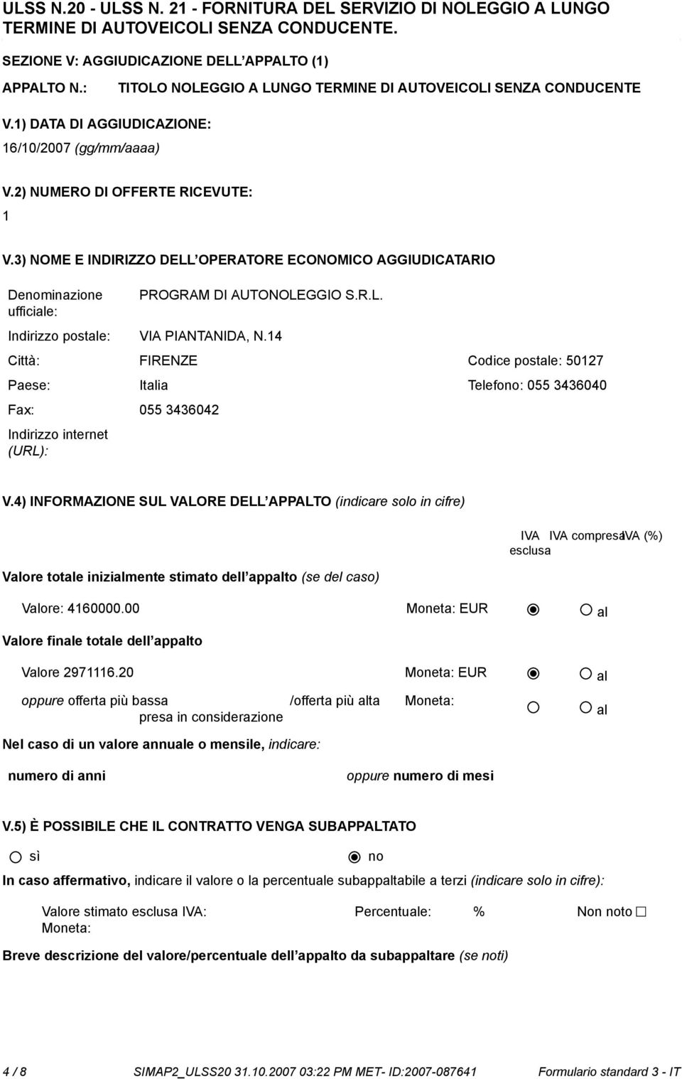 14 Città: FIRENZE Codice postale: 50127 Paese: Italia Telefo: 055 3436040 Fax: 055 3436042 Indirizzo internet (URL): V.