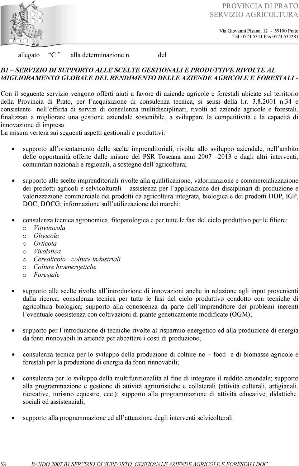 favore di aziende agricole e forestali ubicate sul territorio della Provincia di Prato, per l acquisizione di consulenza tecnica, si sensi della l.r. 3.8.2001 n.