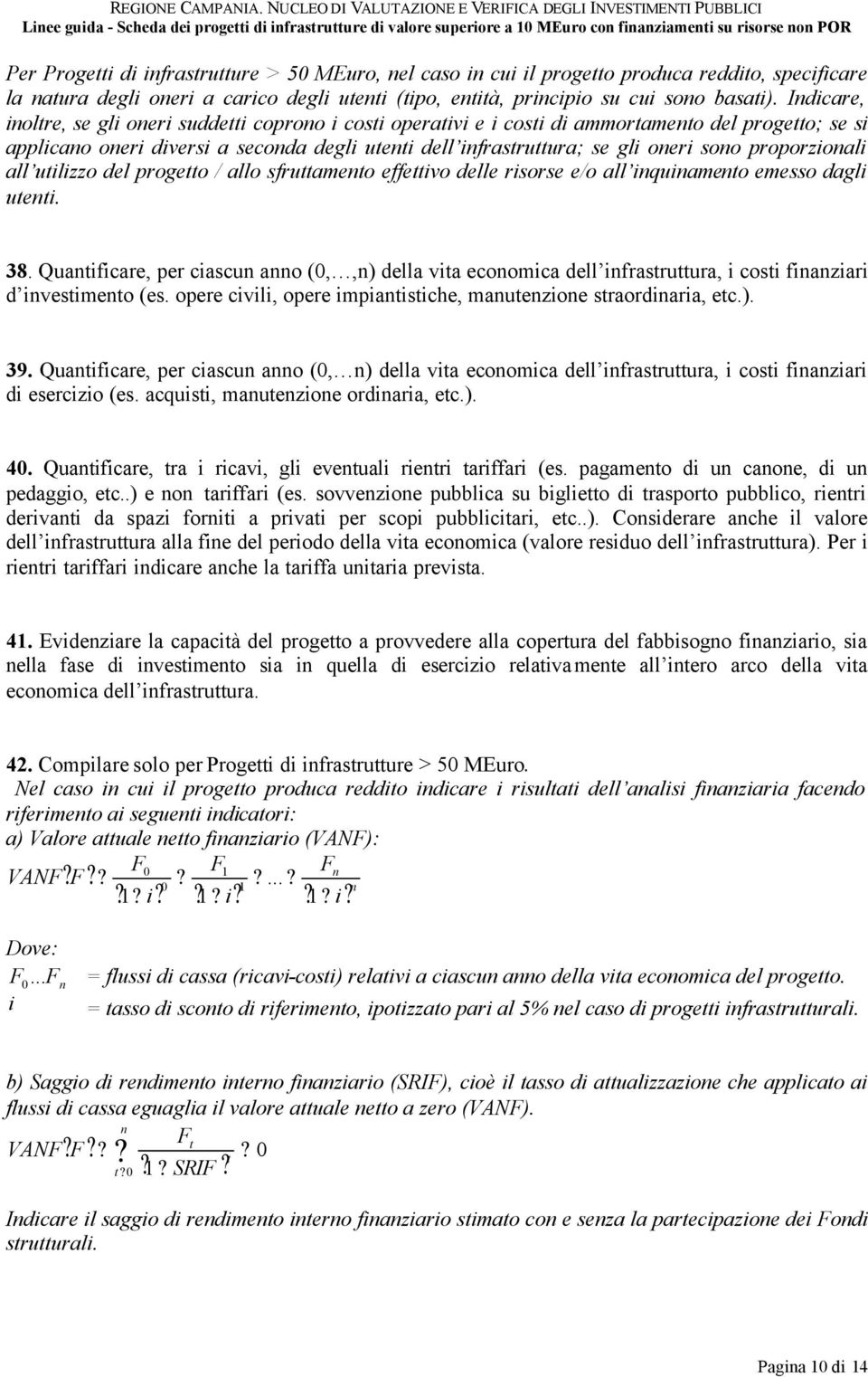 proporzionali all utilizzo del progetto / allo sfruttamento effettivo delle risorse e/o all inquinamento emesso dagli utenti. 38.