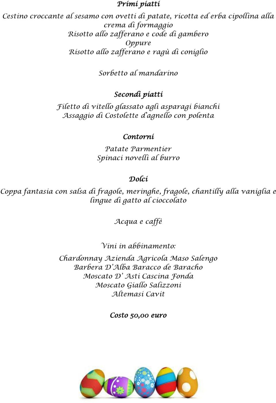Parmentier Spinaci novelli al burro Coppa fantasia con salsa di fragole, meringhe, fragole, chantilly alla vaniglia e lingue di gatto al cioccolato Acqua e caffè Vini