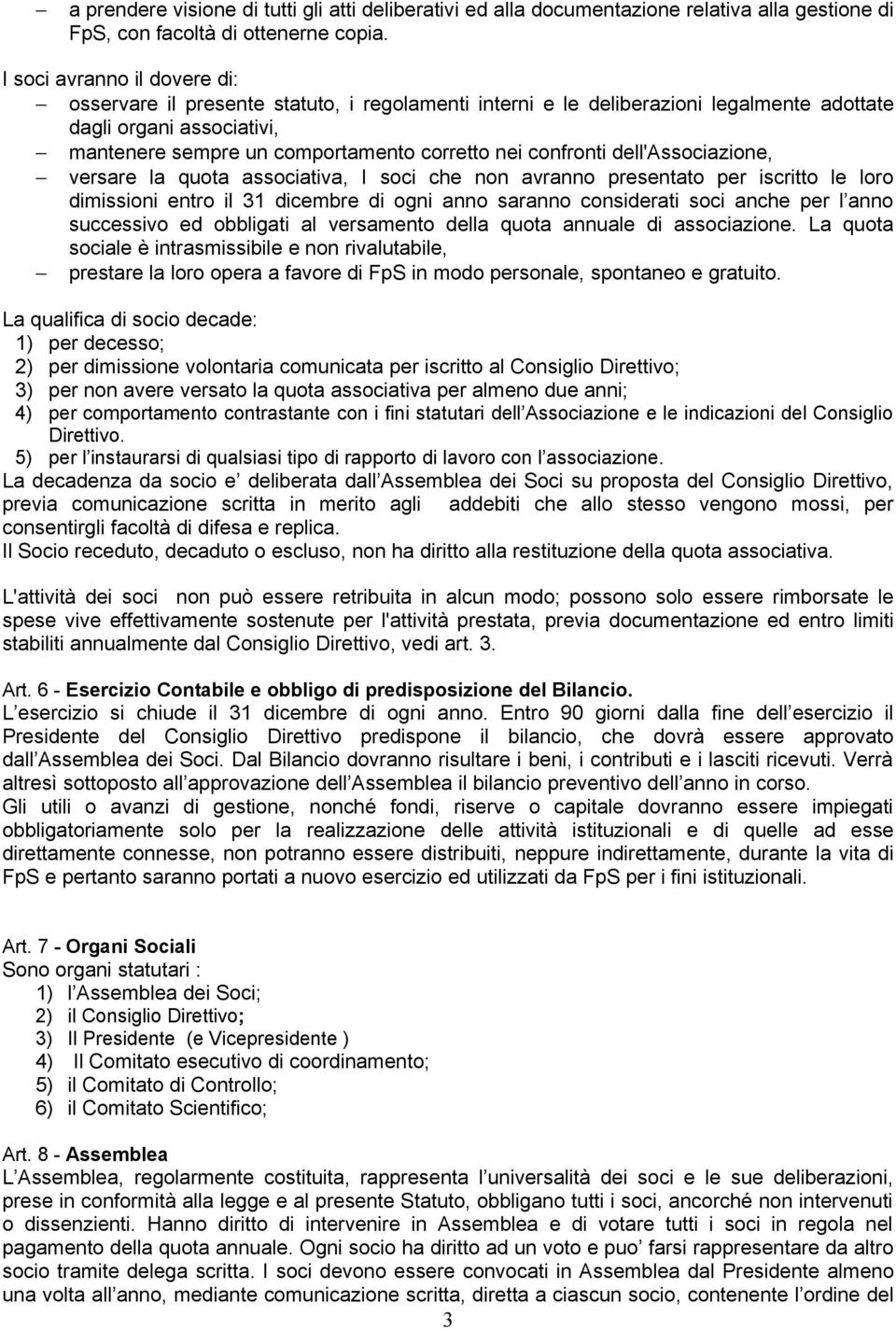 confronti dell'associazione, versare la quota associativa, I soci che non avranno presentato per iscritto le loro dimissioni entro il 31 dicembre di ogni anno saranno considerati soci anche per l