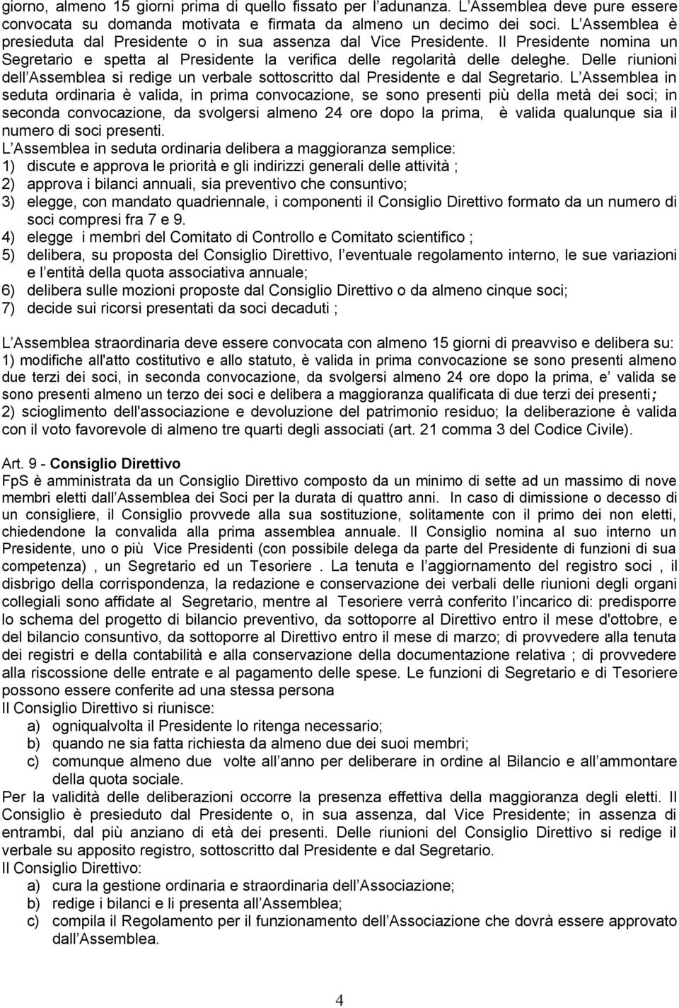 Delle riunioni dell Assemblea si redige un verbale sottoscritto dal Presidente e dal Segretario.