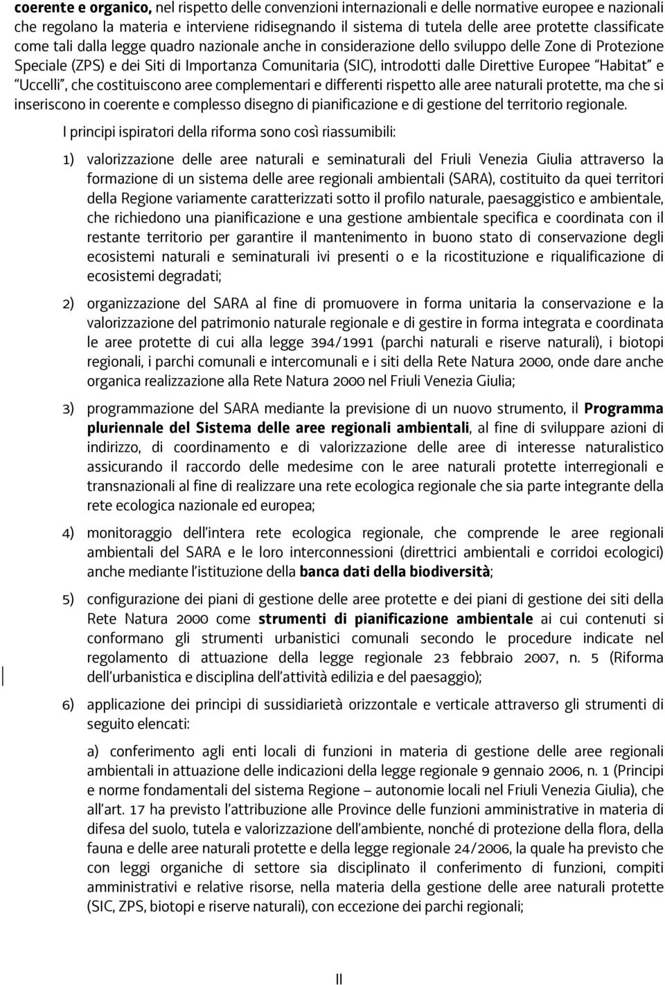 Direttive Europee Habitat e Uccelli, che costituiscono aree complementari e differenti rispetto alle aree naturali protette, ma che si inseriscono in coerente e complesso disegno di pianificazione e