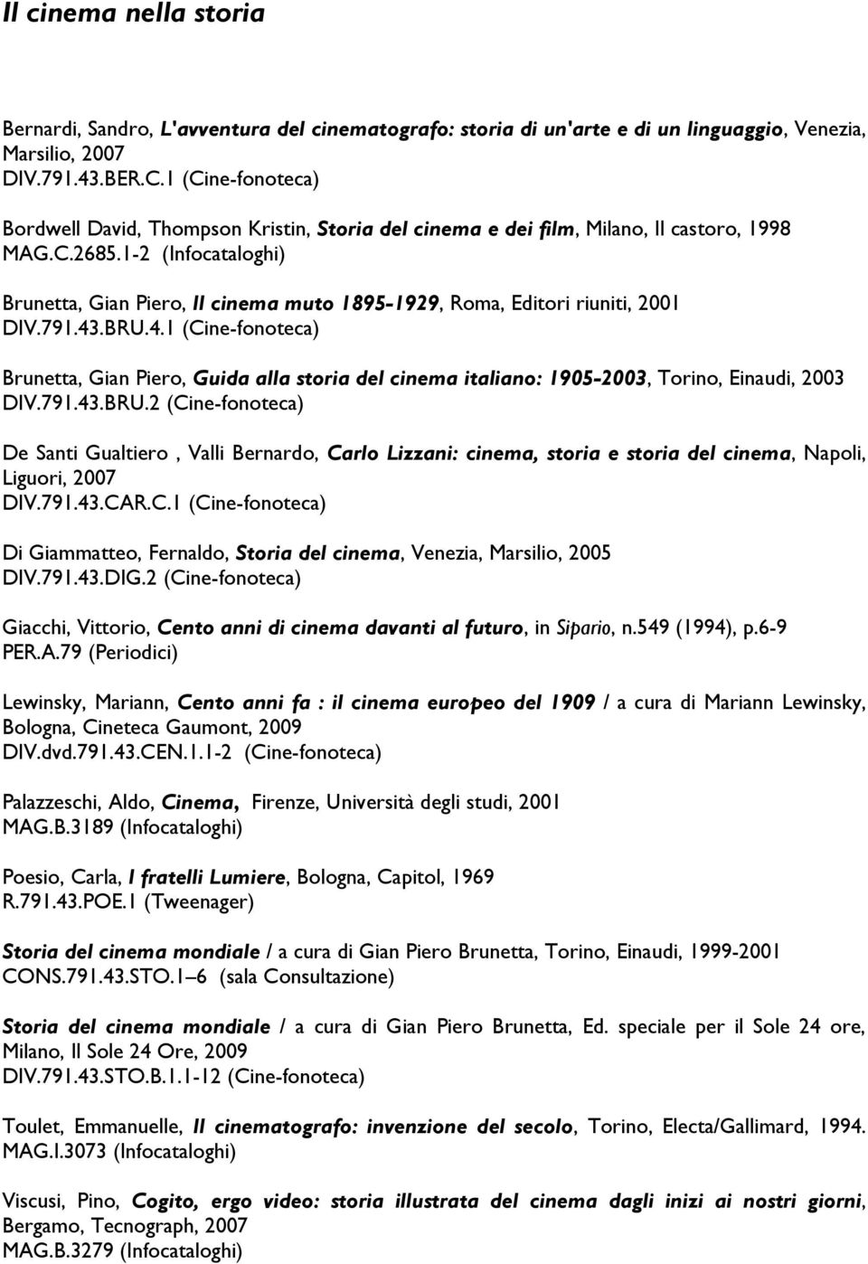1-2 (Infocataloghi) Brunetta, Gian Piero, Il cinema muto 1895-1929, Roma, Editori riuniti, 2001 DIV.791.43