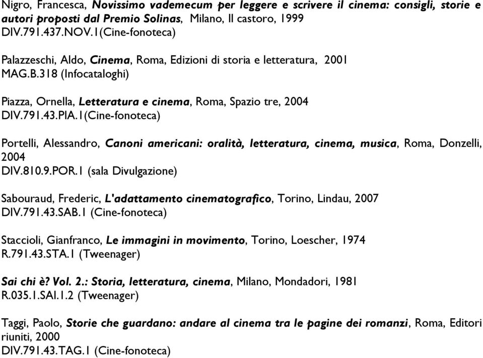 1(Cine-fonoteca) Portelli, Alessandro, Canoni americani: oralità, letteratura, cinema, musica, Roma, Donzelli, 2004 DIV.810.9.POR.