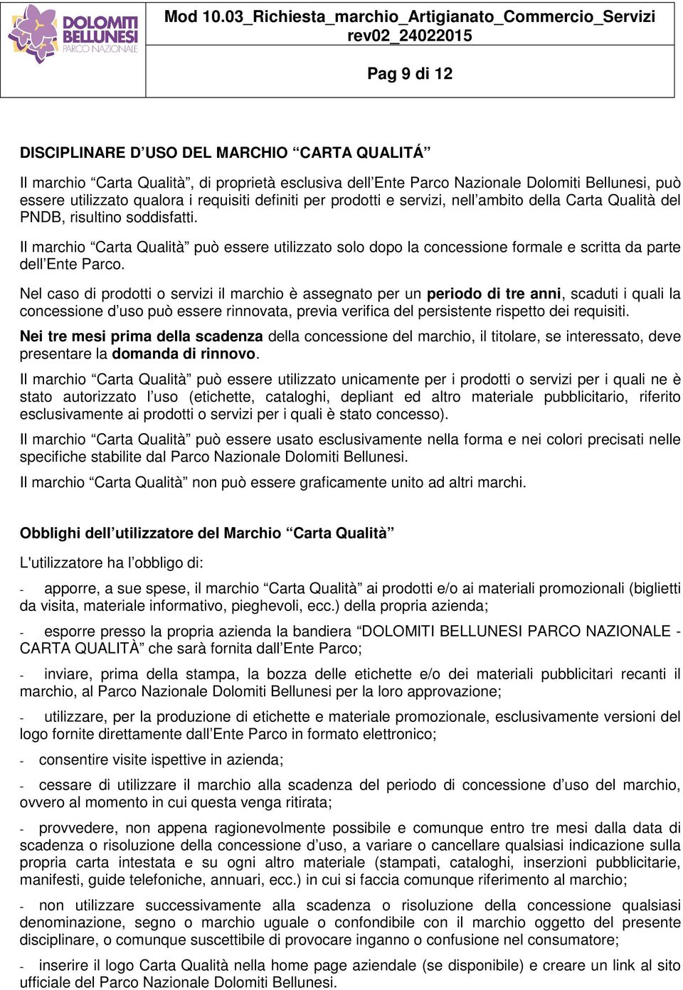 Il marchio Carta Qualità può essere utilizzato solo dopo la concessione formale e scritta da parte dell Ente Parco.