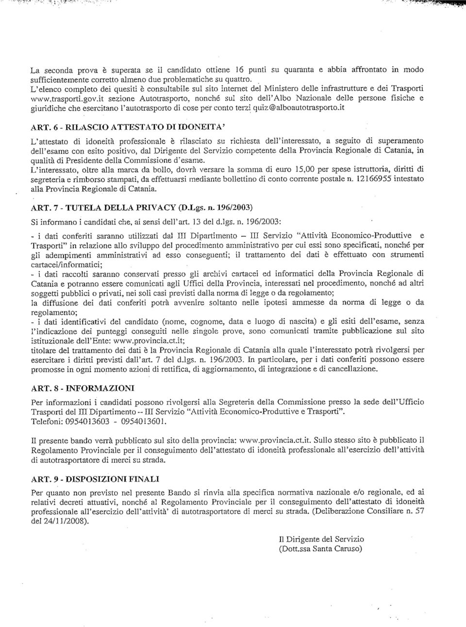 it sezione Autotrasporto, nonché sul sito dell'albo Nazionale delle persone fisiche e giuridiche che esercitano l'autotrasporto di cose per conto terzi quizcsalboautotrasporto.it ART.