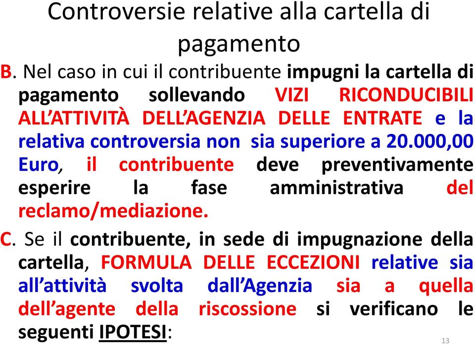 la relativa controversia non sia superiore a 20.