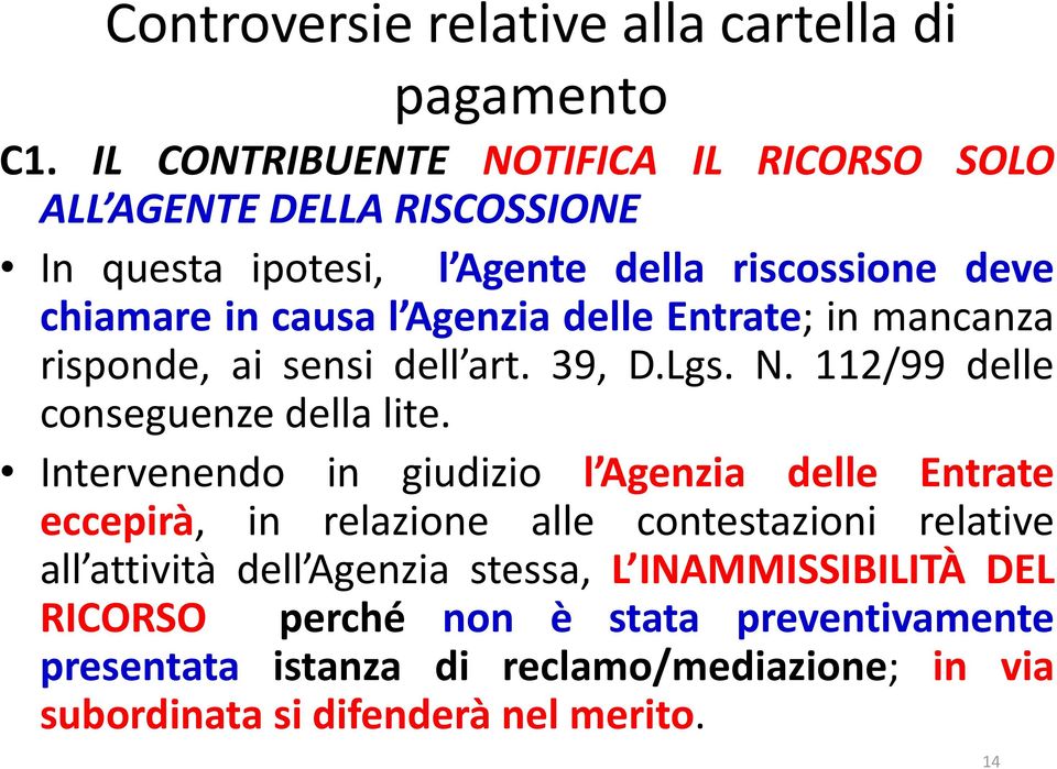 delle Entrate; in mancanza risponde, ai sensi dell art. 39, D.Lgs. N. 112/99 delle conseguenze della lite.