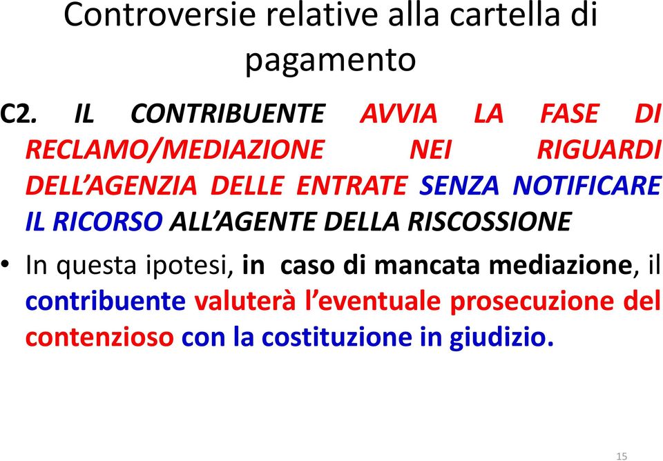 ENTRATE SENZA NOTIFICARE IL RICORSO ALL AGENTE DELLA RISCOSSIONE In questa ipotesi, in