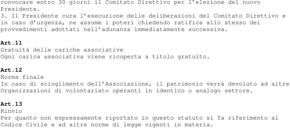 Il Presidente cura l esecuzione delle deliberazioni del Comitato Direttivo e in caso d urgenza, ne assume i poteri chiedendo ratifica allo stesso dei provvedimenti adottati nell