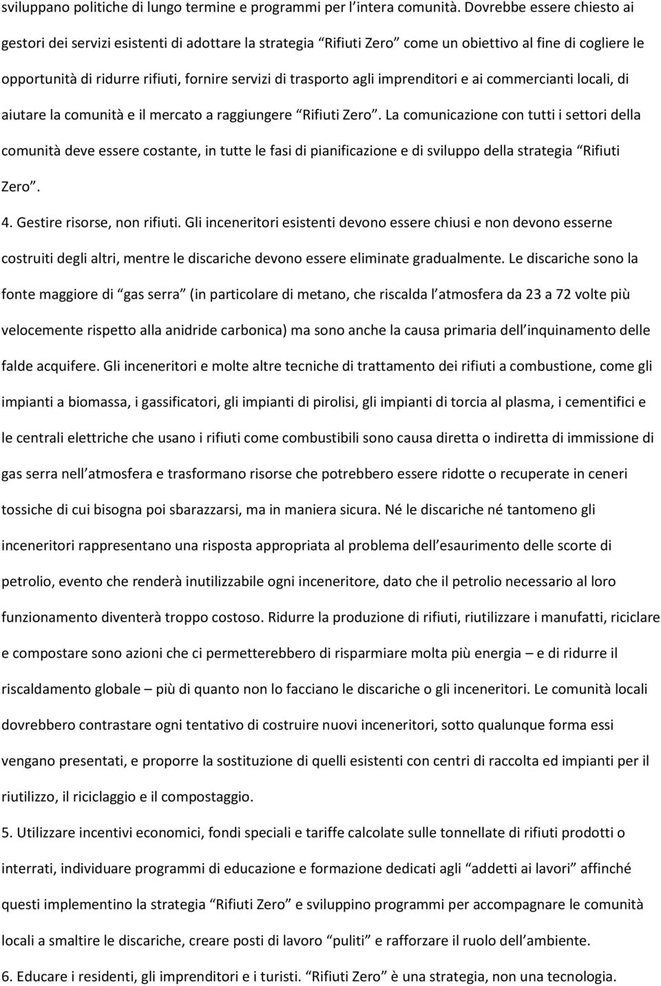 agli imprenditori e ai commercianti locali, di aiutare la comunità e il mercato a raggiungere Rifiuti Zero.