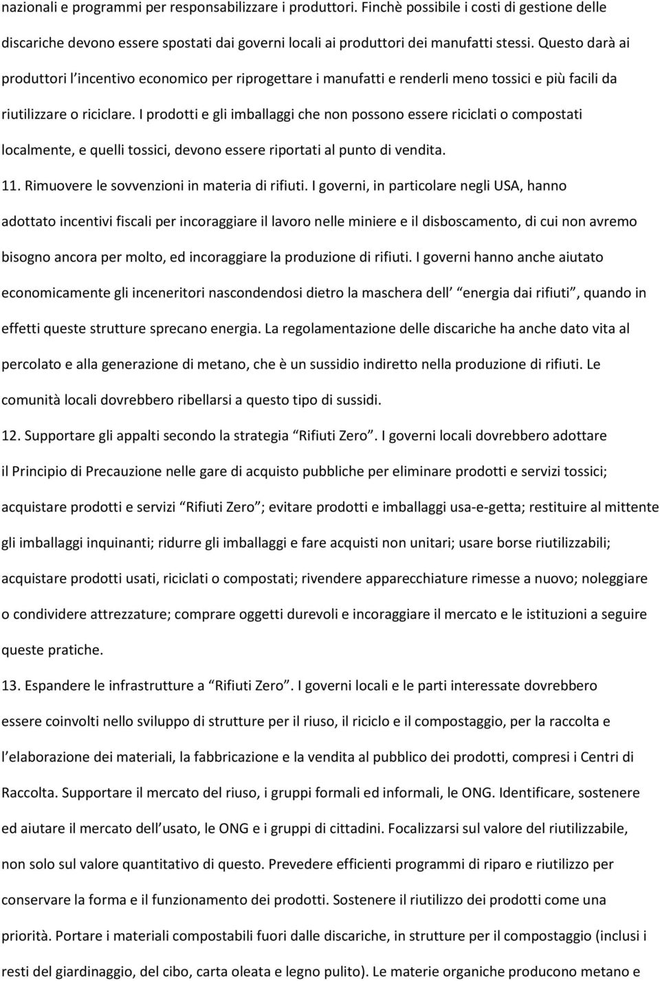 I prodotti e gli imballaggi che non possono essere riciclati o compostati localmente, e quelli tossici, devono essere riportati al punto di vendita. 11. Rimuovere le sovvenzioni in materia di rifiuti.