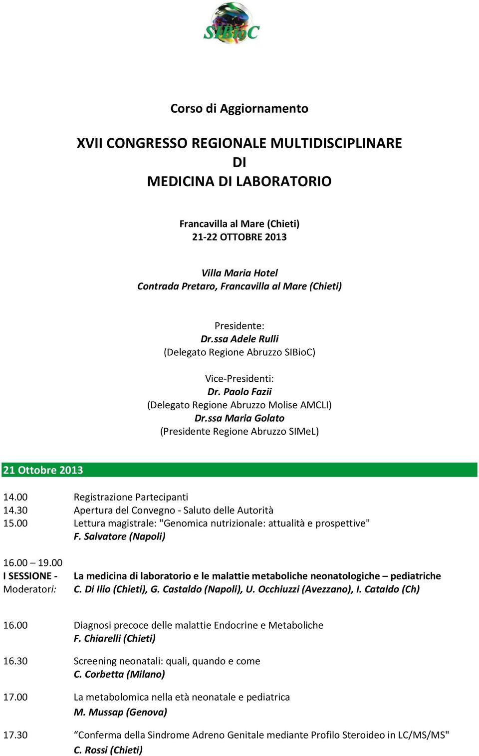 ssa Maria Golato (Presidente Regione Abruzzo SIMeL) 21 Ottobre 2013 14.00 Registrazione Partecipanti 14.30 Apertura del Convegno - Saluto delle Autorità 15.