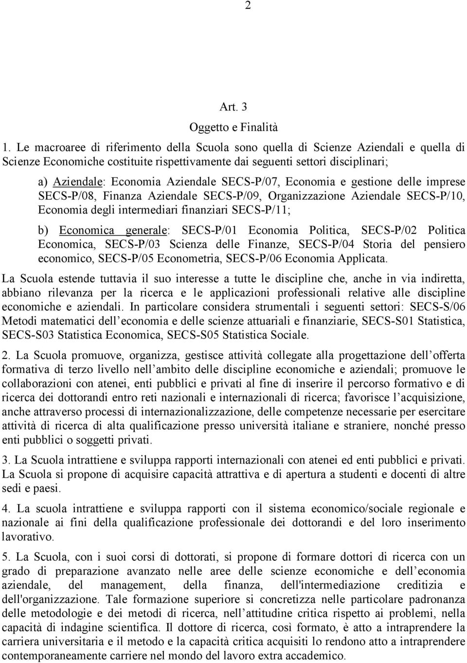 SECS-P/07, Economia e gestione delle imprese SECS-P/08, Finanza Aziendale SECS-P/09, Organizzazione Aziendale SECS-P/10, Economia degli intermediari finanziari SECS-P/11; b) Economica generale: