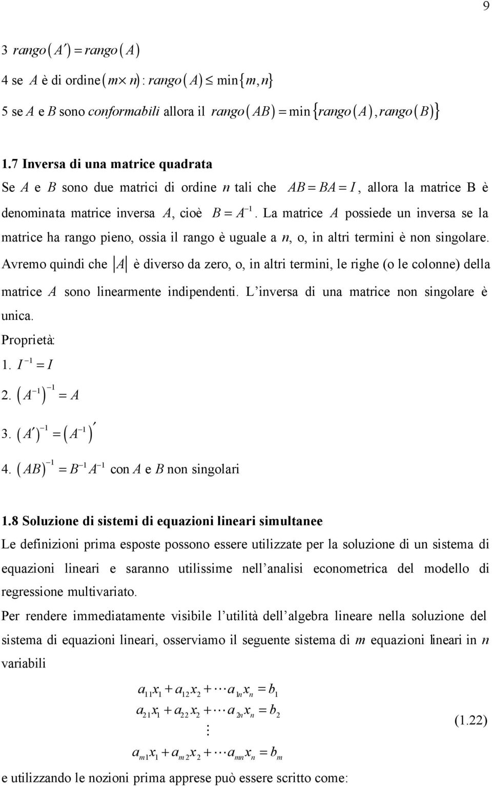 L mtrice A possiede un invers se l mtrice h rngo pieno, ossi il rngo è ugule n, o, in ltri termini è non singolre.