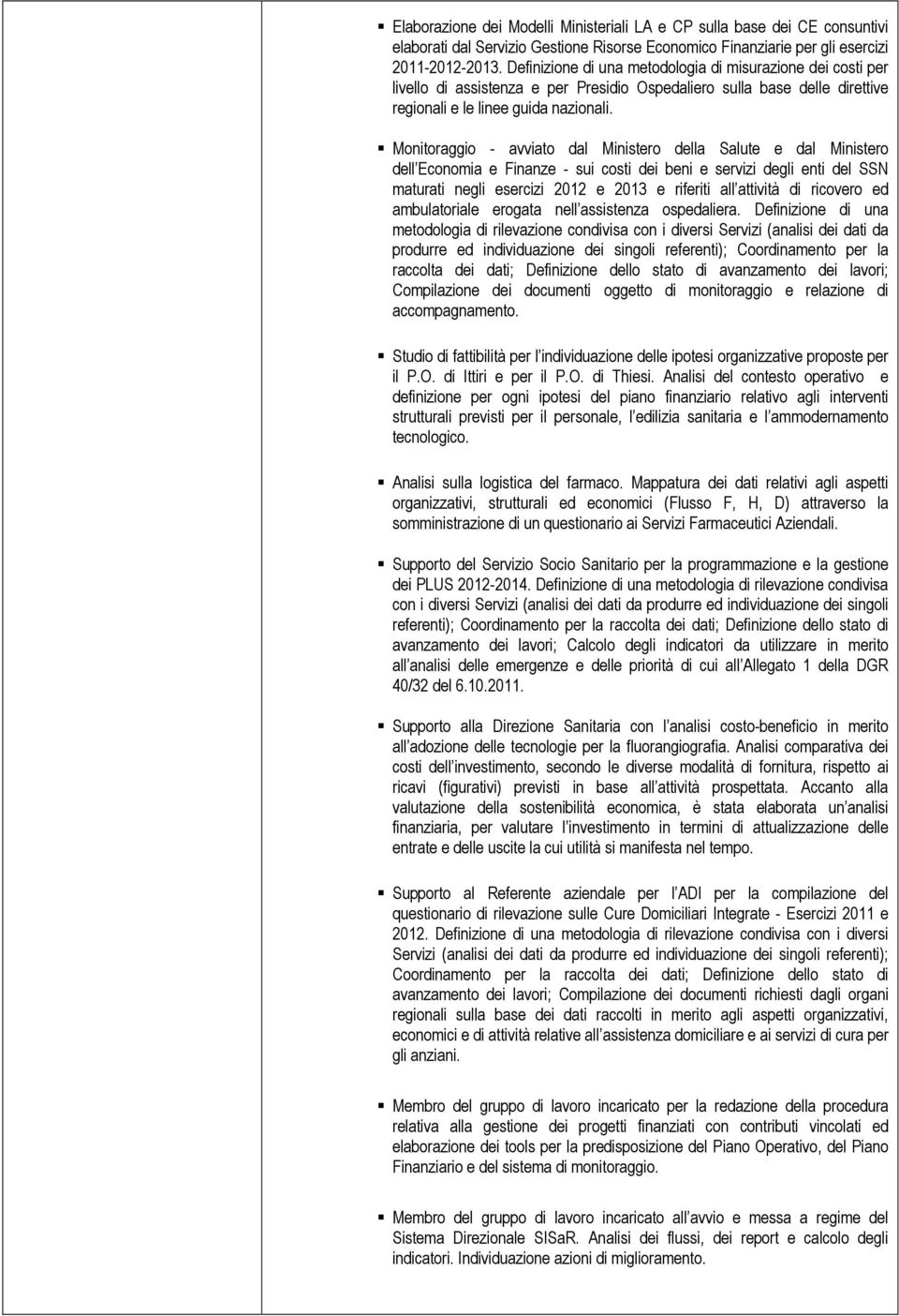 Monitoraggio - avviato dal Ministero della Salute e dal Ministero dell Economia e Finanze - sui costi dei beni e servizi degli enti del SSN maturati negli esercizi 2012 e 2013 e riferiti all attività