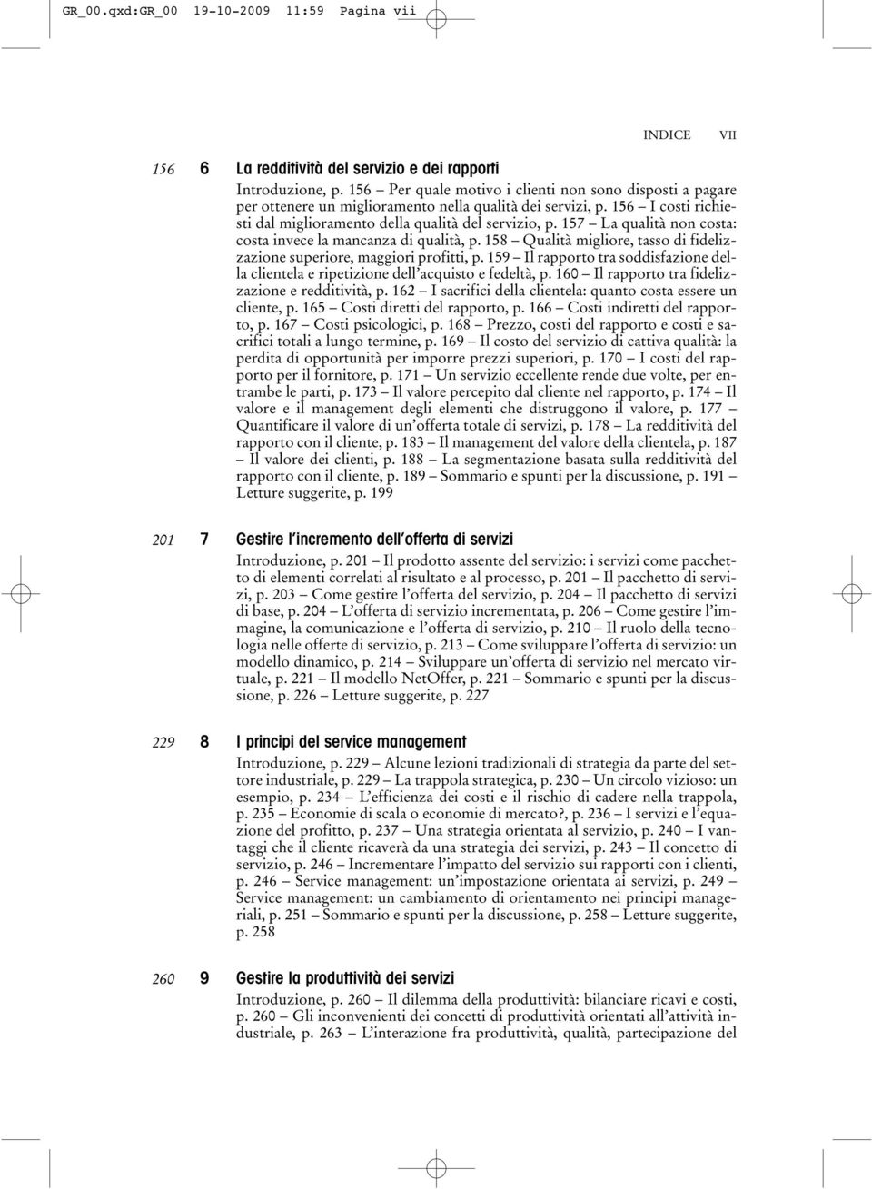 157 La qualità non costa: costa invece la mancanza di qualità, p. 158 Qualità migliore, tasso di fidelizzazione superiore, maggiori profitti, p.