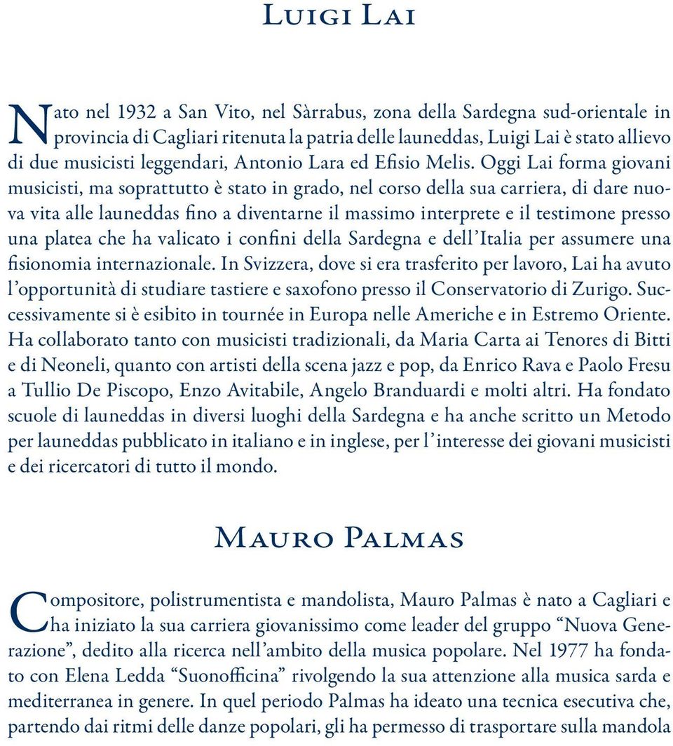 Oggi Lai forma giovani musicisti, ma soprattutto è stato in grado, nel corso della sua carriera, di dare nuova vita alle launeddas fino a diventarne il massimo interprete e il testimone presso una