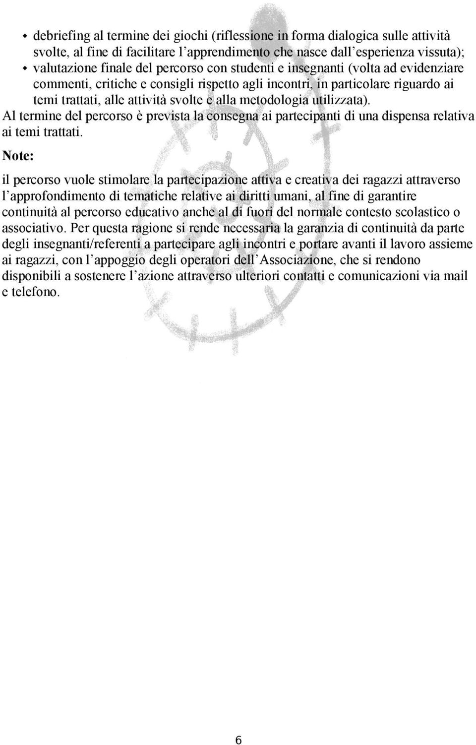 Al termine del percorso è prevista la consegna ai partecipanti di una dispensa relativa ai temi trattati.