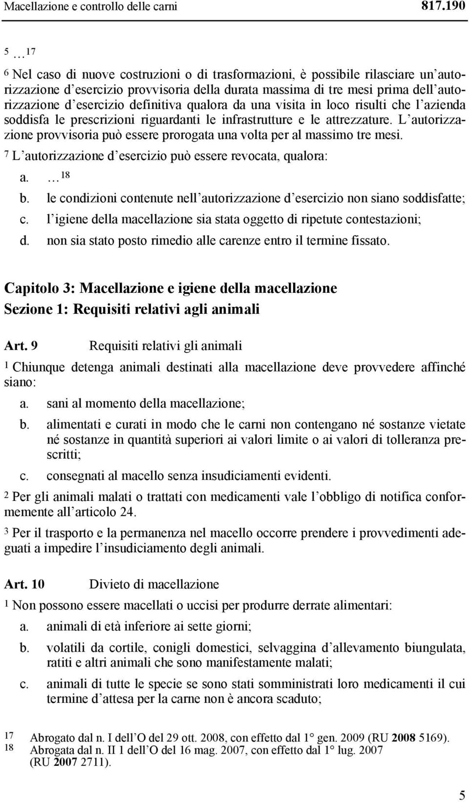 definitiva qualora da una visita in loco risulti che l azienda soddisfa le prescrizioni riguardanti le infrastrutture e le attrezzature.