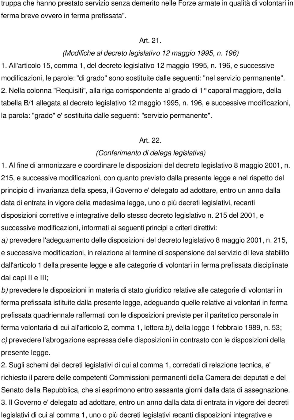 Nella colonna "Requisiti", alla riga corrispondente al grado di 1 caporal maggiore, della tabella B/1 allegata al decreto legislativo 12 maggio 1995, n.