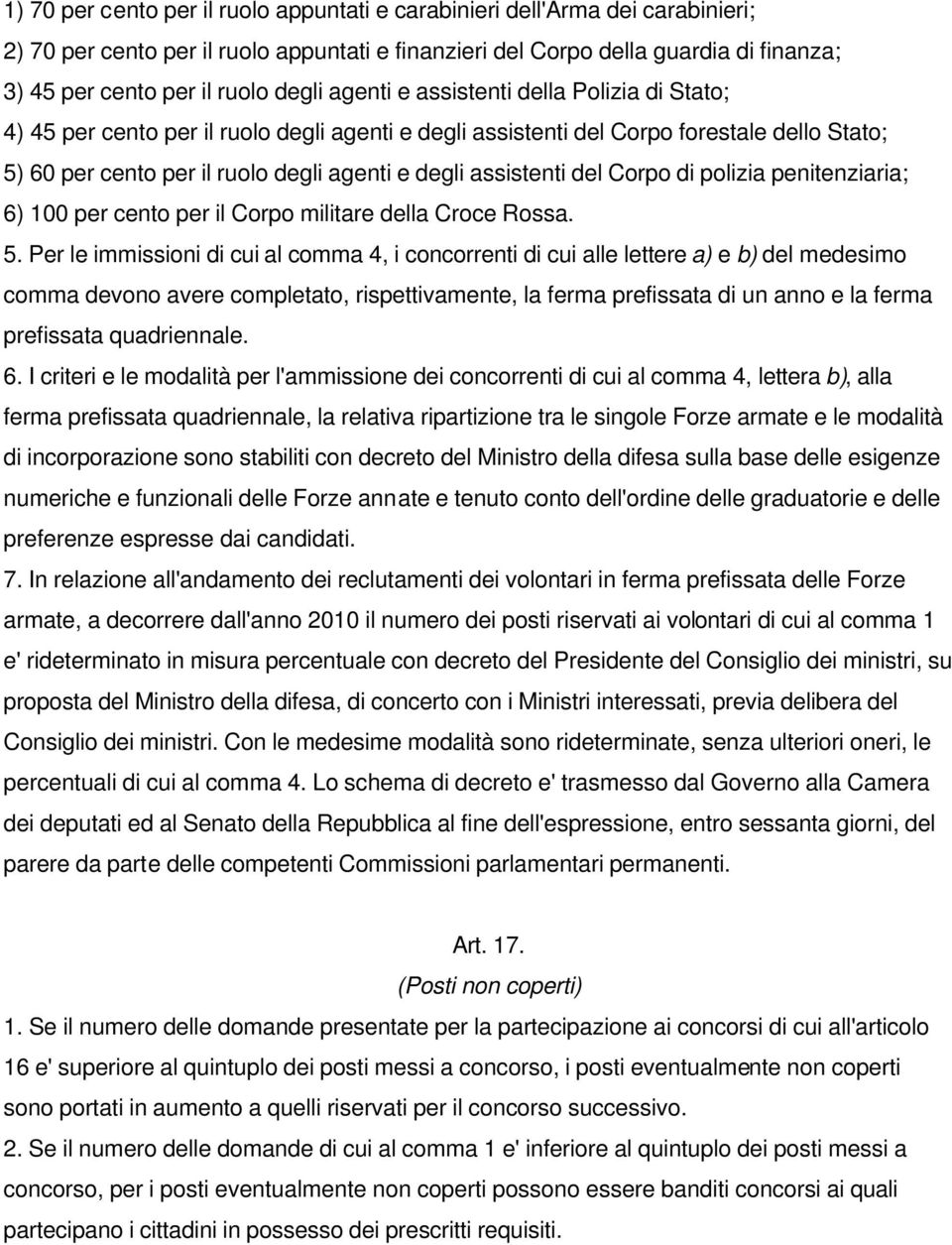 assistenti del Corpo di polizia penitenziaria; 6) 100 per cento per il Corpo militare della Croce Rossa. 5.