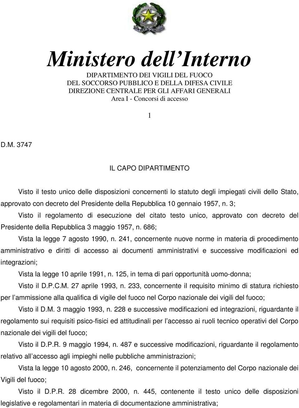 3; Visto il regolamento di esecuzione del citato testo unico, approvato con decreto del Presidente della Repubblica 3 maggio 1957, n. 686; Vista la legge 7 agosto 1990, n.