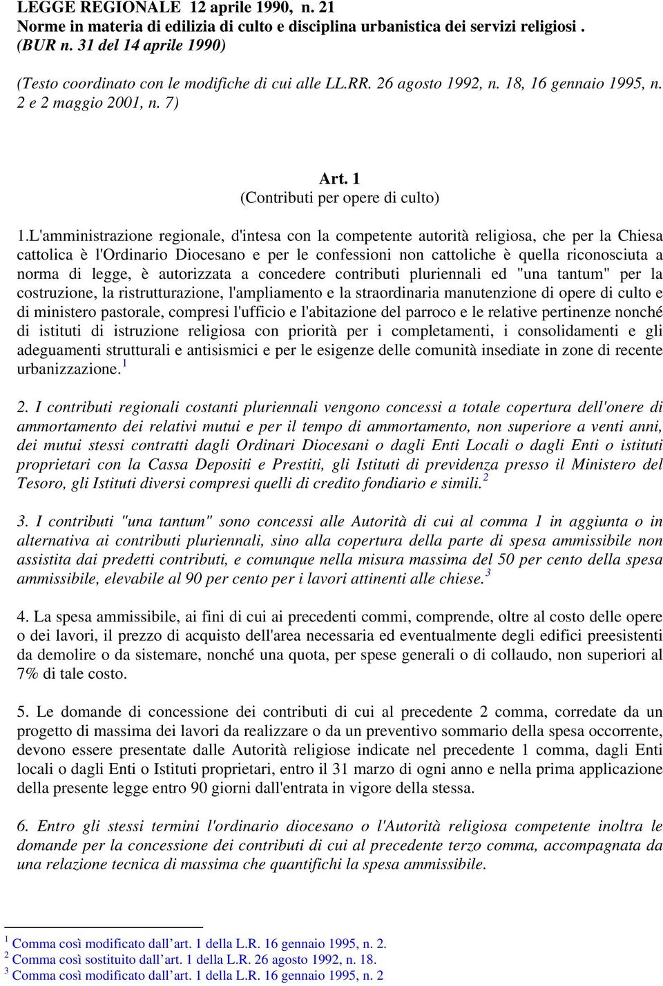 L'amministrazione regionale, d'intesa con la competente autorità religiosa, che per la Chiesa cattolica è l'ordinario Diocesano e per le confessioni non cattoliche è quella riconosciuta a norma di