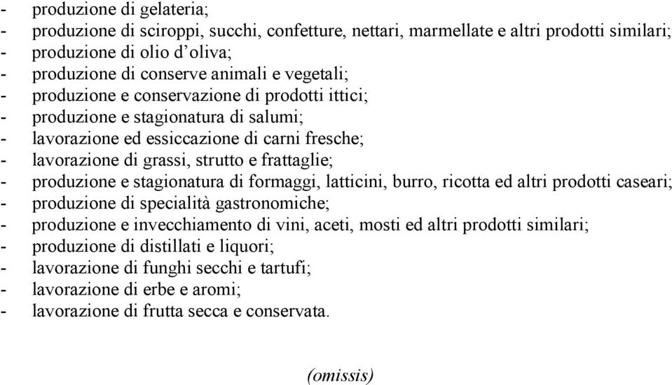 frattaglie; - produzione e stagionatura di formaggi, latticini, burro, ricotta ed altri prodotti caseari; - produzione di specialità gastronomiche; - produzione e invecchiamento di vini,