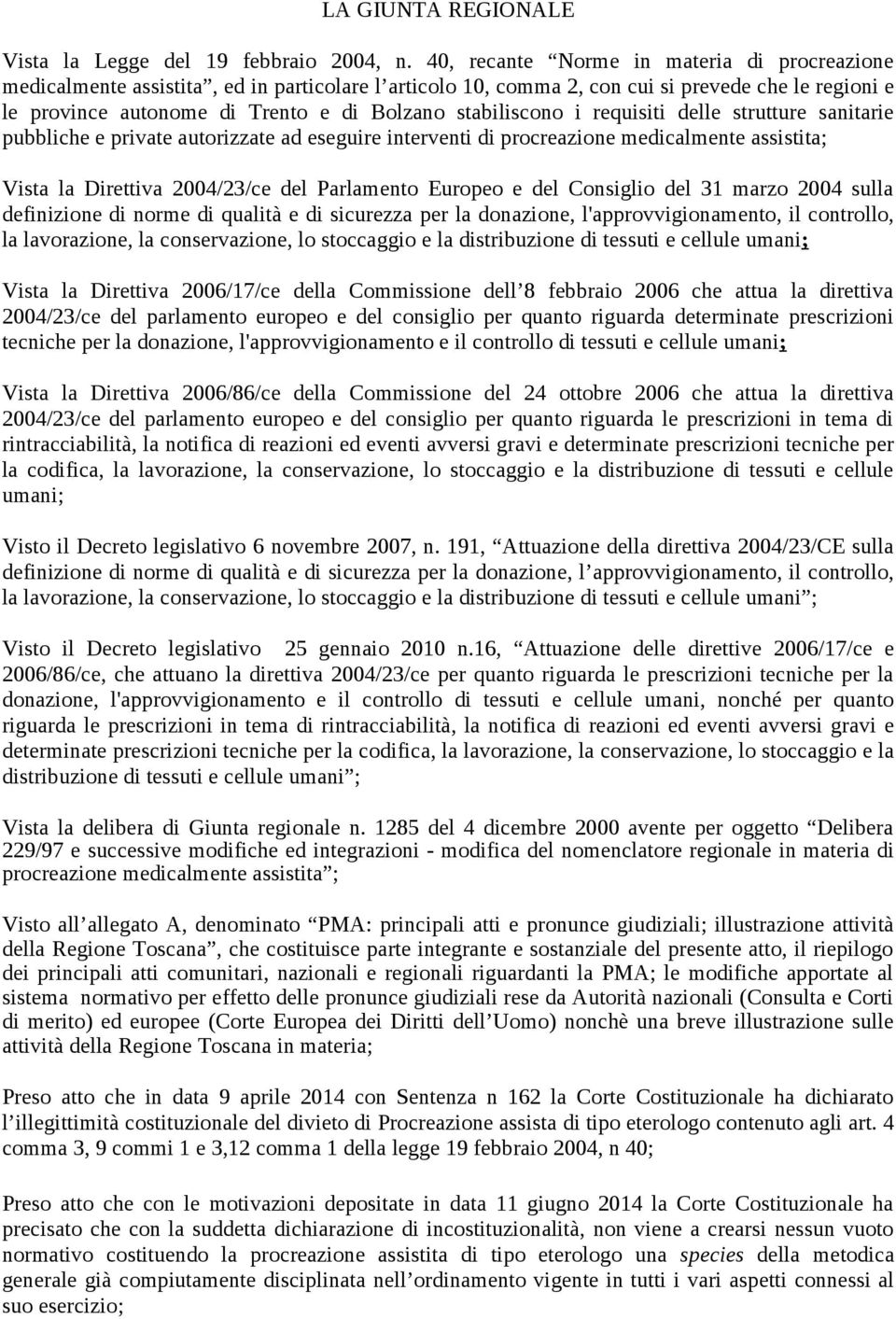 stabiliscono i requisiti delle strutture sanitarie pubbliche e private autorizzate ad eseguire interventi di procreazione medicalmente assistita; Vista la Direttiva 2004/23/ce del Parlamento Europeo