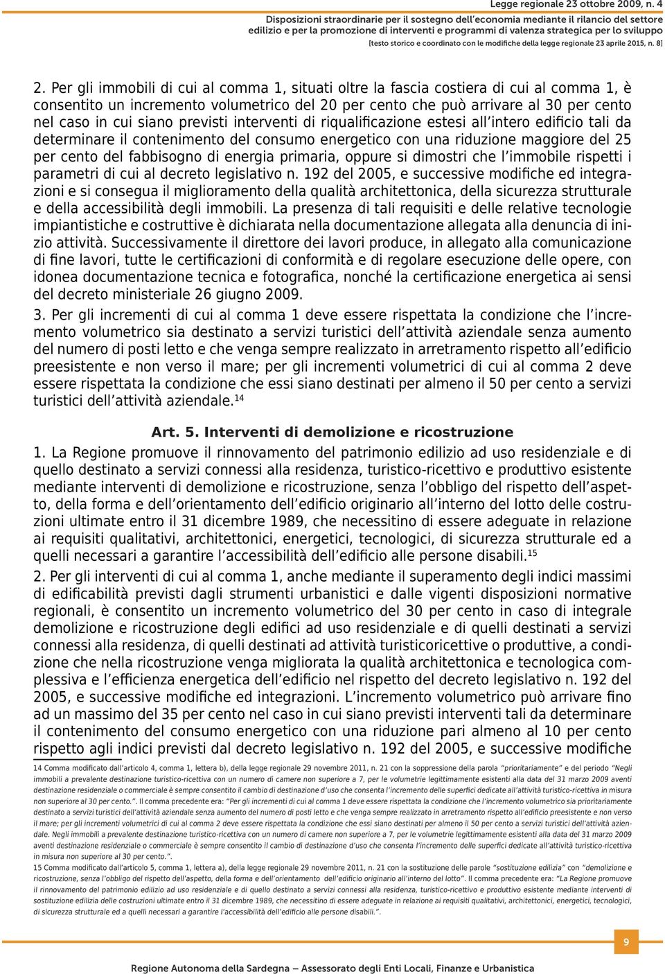 energia primaria, oppure si dimostri che l immobile rispetti i parametri di cui al decreto legislativo n.