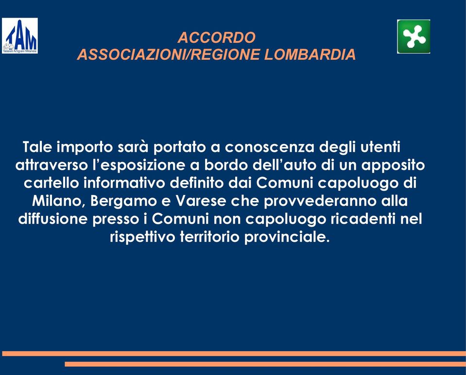 dai Comuni capoluogo di Milano, Bergamo e Varese che provvederanno alla