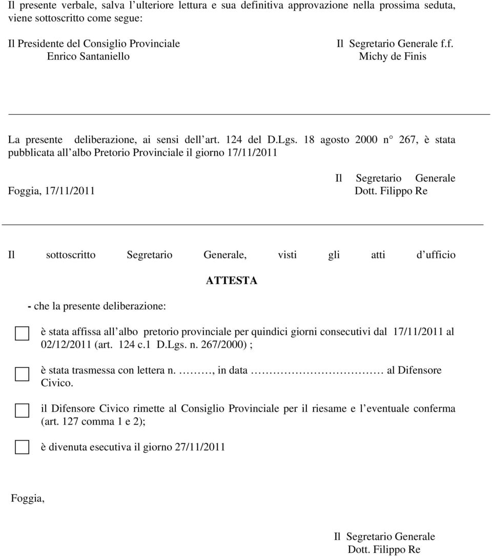 18 agosto 2000 n 267, è stata pubblicata all albo Pretorio Provinciale il giorno 17/11/2011 Foggia, 17/11/2011 Il sottoscritto Segretario Generale, visti gli atti d ufficio - che la presente