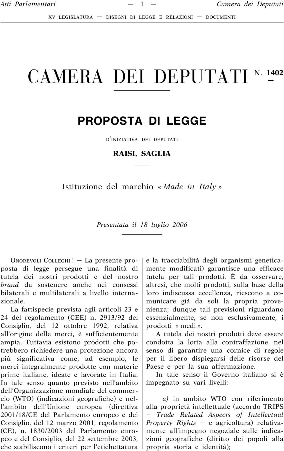 La presente proposta di legge persegue una finalità di tutela dei nostri prodotti e del nostro brand da sostenere anche nei consessi bilaterali e multilaterali a livello internazionale.