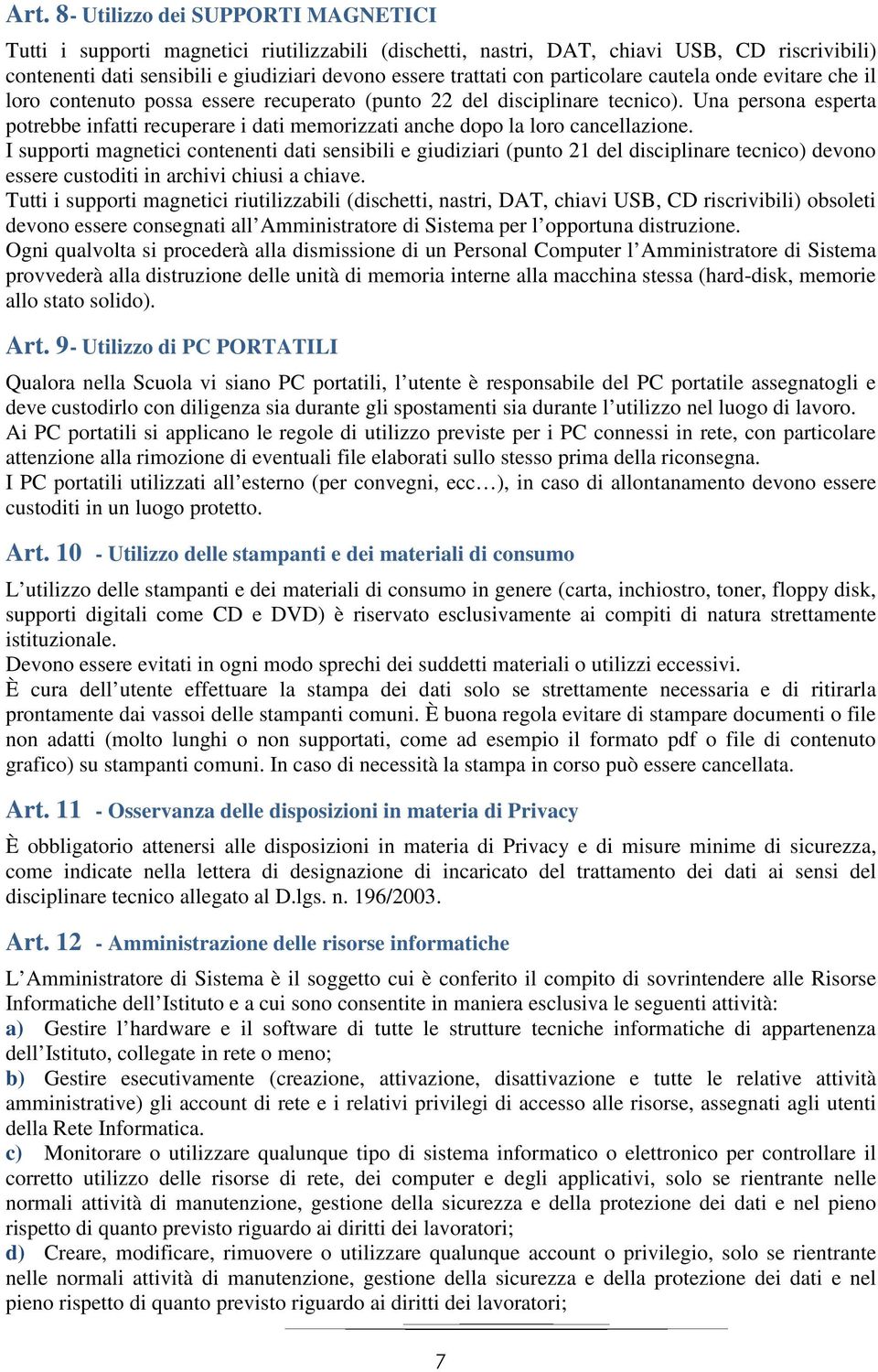 Una persona esperta potrebbe infatti recuperare i dati memorizzati anche dopo la loro cancellazione.