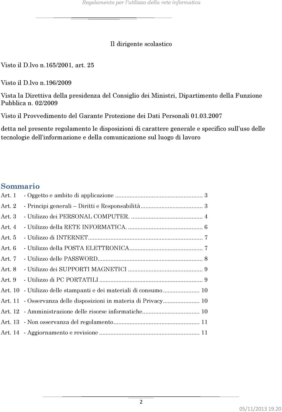 2007 detta nel presente regolamento le disposizioni di carattere generale e specifico sull uso delle tecnologie dell informazione e della comunicazione sul luogo di lavoro Sommario Art.