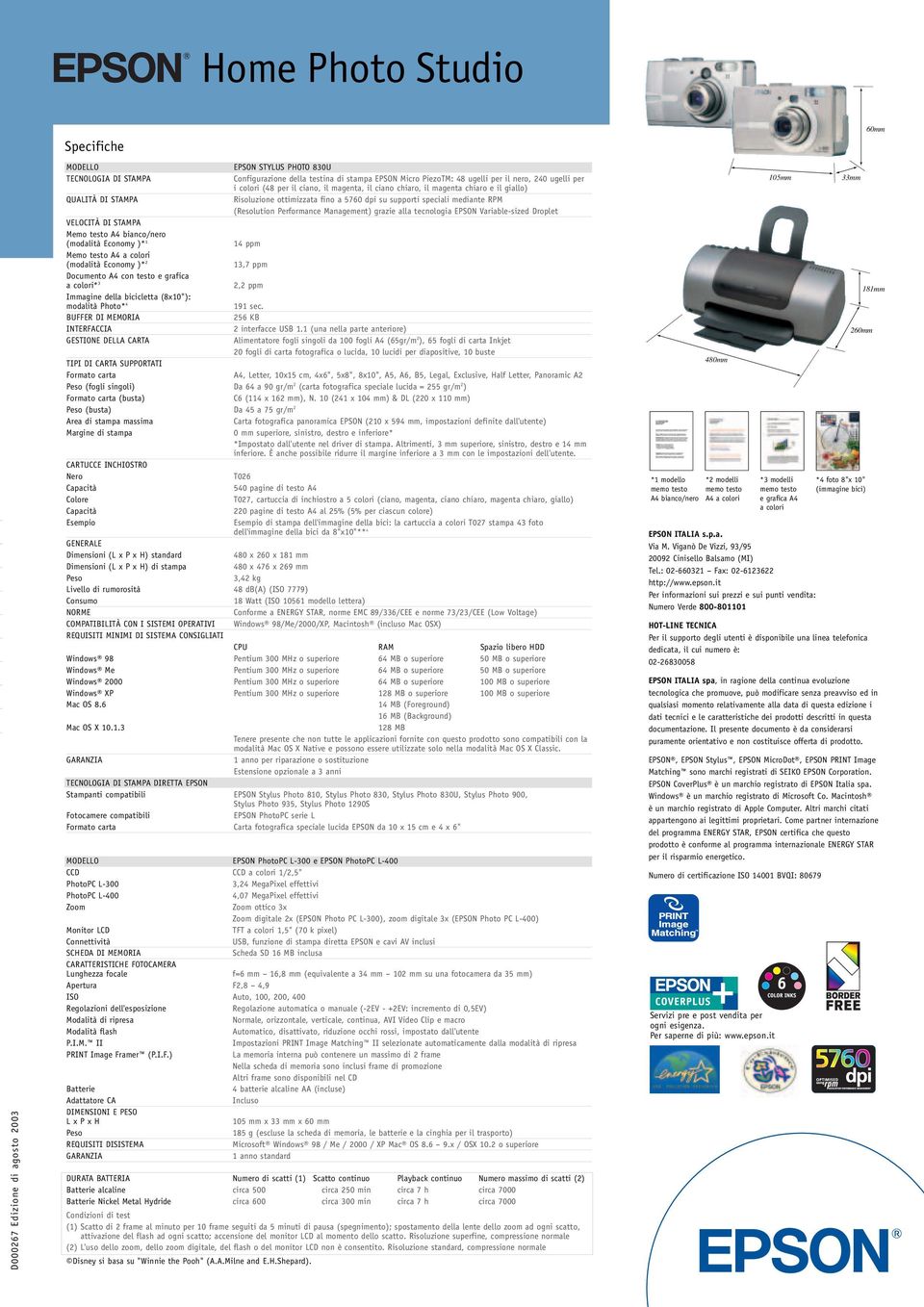 (Resolution Performance Management) grazie alla tecnologia EPSON Variable-sized Droplet VELOCITÀ DI STAMPA Memo testo A4 bianco/nero (modalità Economy )* 1 14 ppm Memo testo A4 a colori (modalità