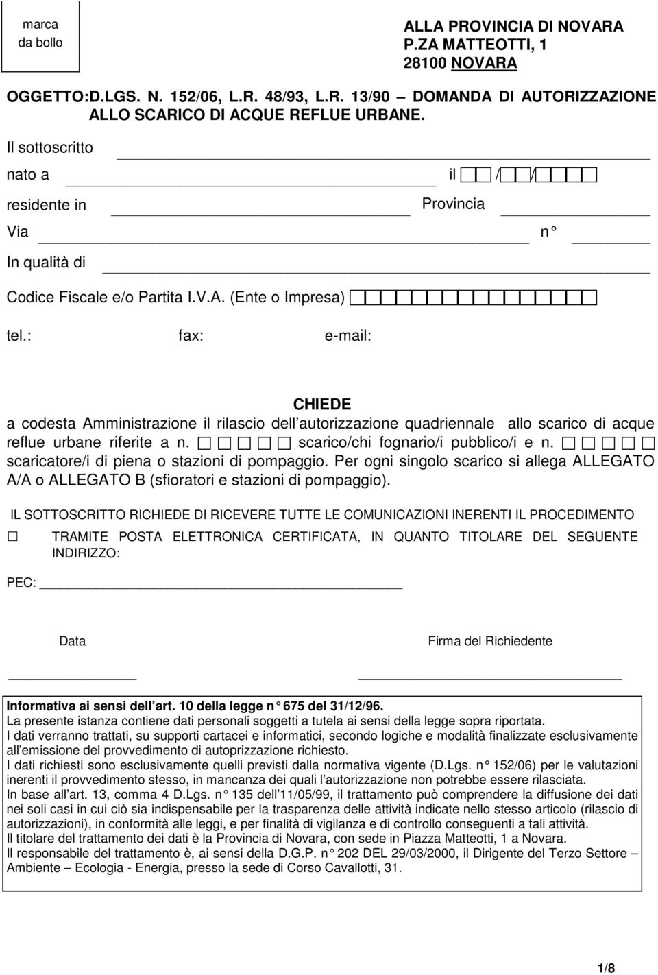 : fax: e-mail: CHIEDE a codesta Amministrazione il rilascio dell autorizzazione quadriennale allo scarico di acque reflue urbane riferite a n. scarico/chi fognario/i pubblico/i e n.