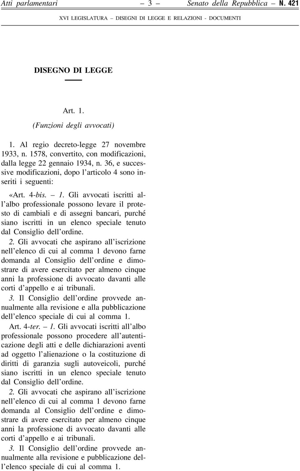 34, n. 36, e successive modificazioni, dopo l articolo 4 sono inseriti i seguenti: «Art. 4-bis. 1.