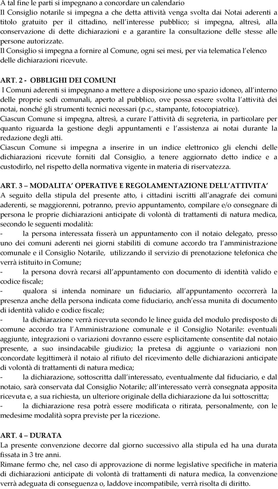 Il Consiglio si impegna a fornire al Comune, ogni sei mesi, per via telematica l elenco delle dichiarazioni ricevute. ART.