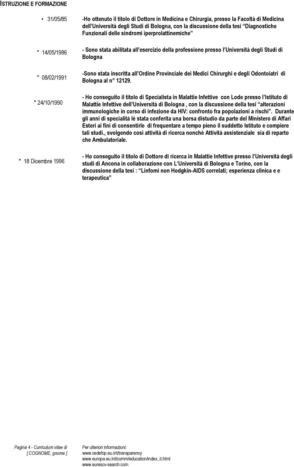 -Sono stata inscritta all Ordine Provinciale dei Medici Chirurghi e degli Odontoiatri di Bologna al n 12129.