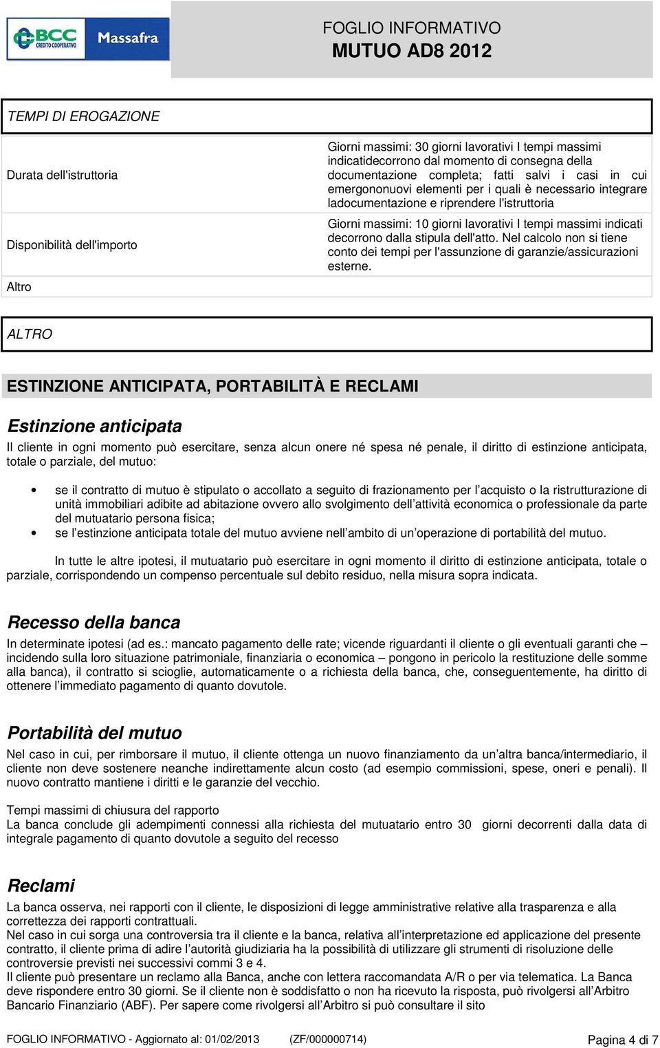 decorrono dalla stipula dell'atto. Nel calcolo non si tiene conto dei tempi per l'assunzione di garanzie/assicurazioni esterne.