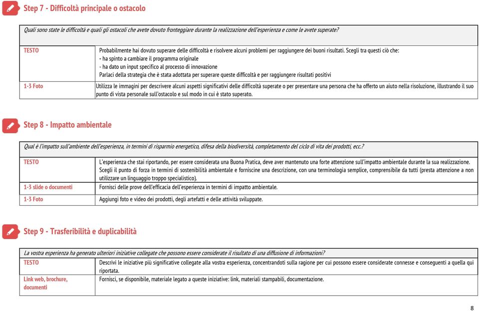 Scegli tra questi ciò che: - ha spinto a cambiare il programma originale - ha dato un input specifico al processo di innovazione Parlaci della strategia che è stata adottata per superare queste