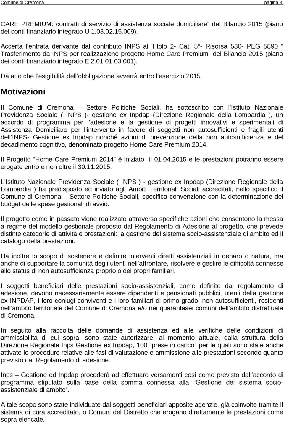 5 - Risorsa 530- PEG 5890 Trasferimento da INPS per realizzazione progetto Home Care Premium del Bilancio 2015 (piano dei conti finanziario integrato E 2.01.01.03.001).