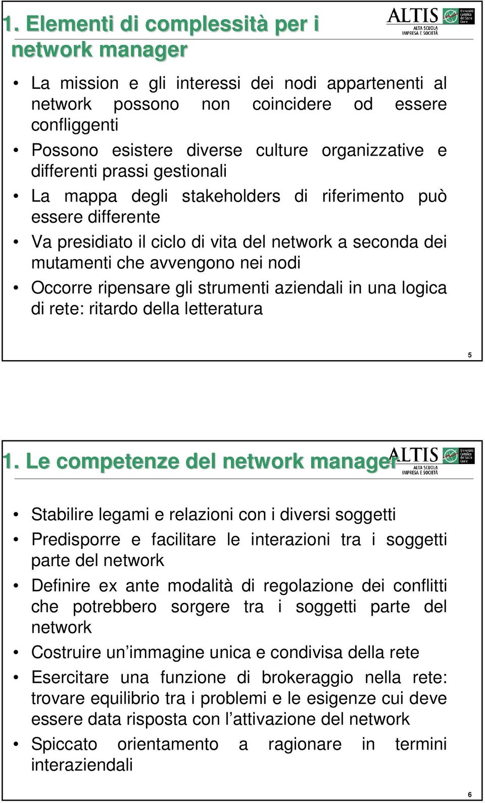 Occorre ripensare gli strumenti aziendali in una logica di rete: ritardo della letteratura 5 1.