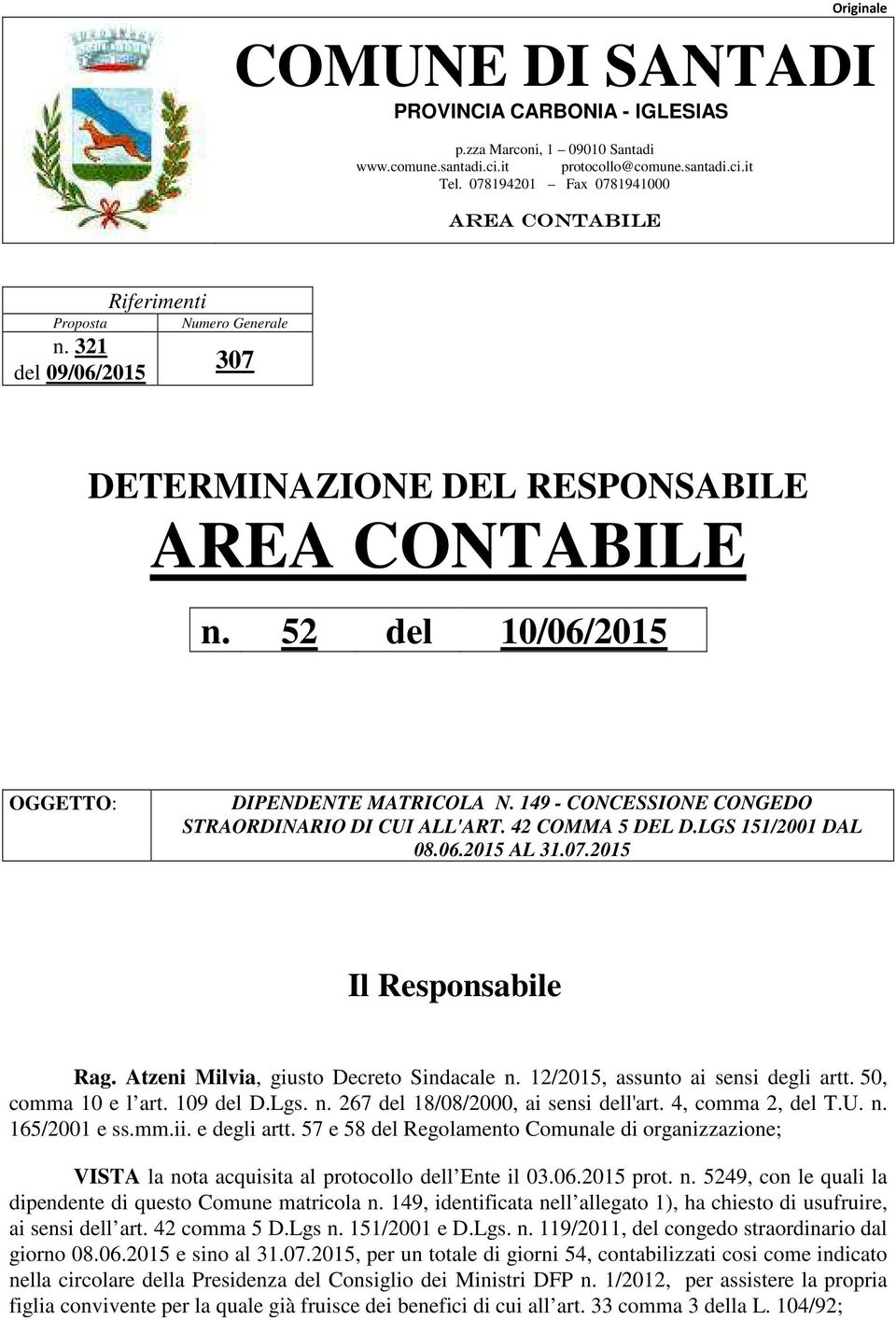 52 del 10/06/2015 OGGETTO: DIPENDENTE MATRICOLA N. 149 - CONCESSIONE CONGEDO STRAORDINARIO DI CUI ALL'ART. 42 COMMA 5 DEL D.LGS 151/2001 DAL 08.06.2015 AL 31.07.