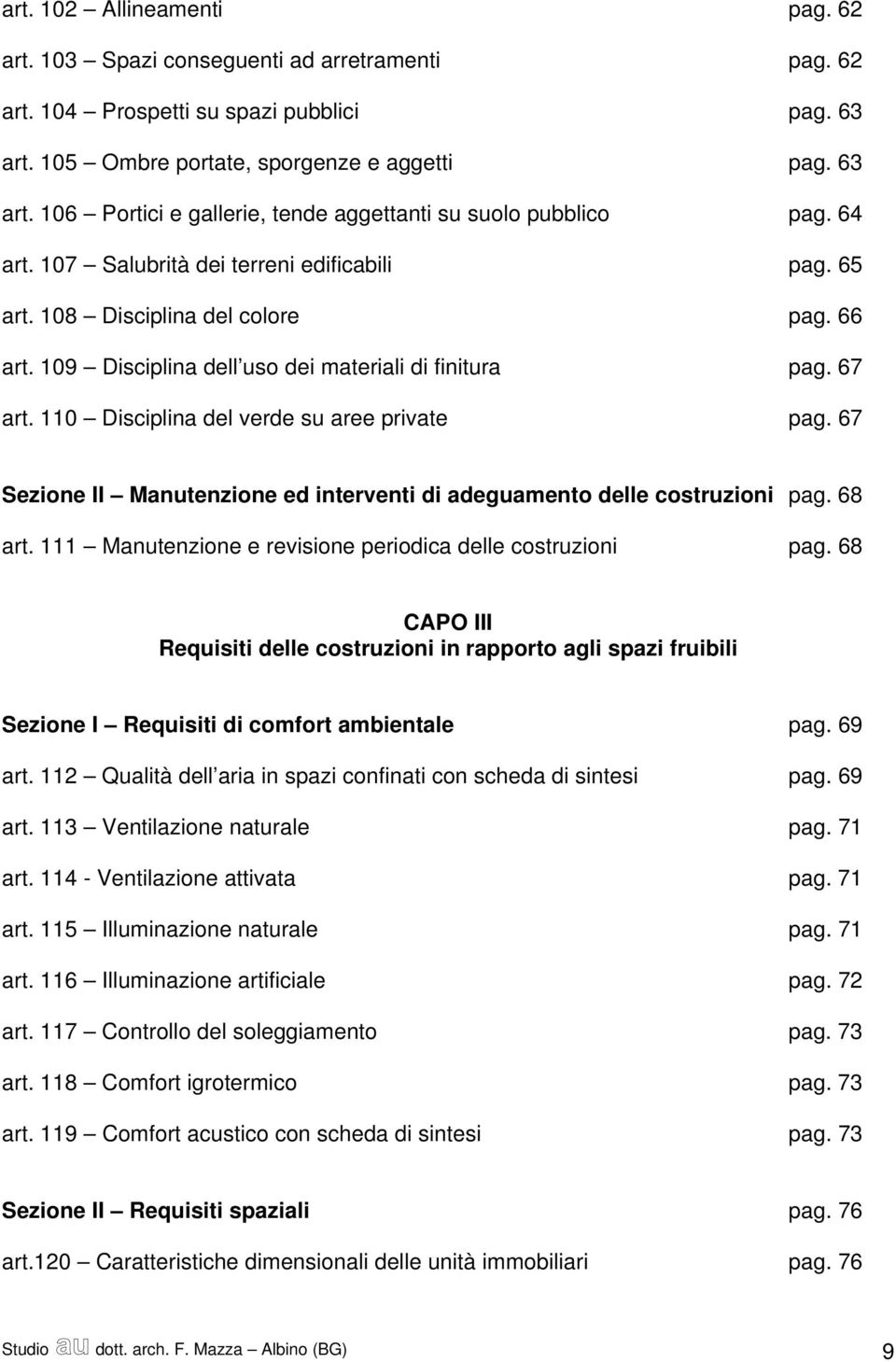 110 Disciplina del verde su aree private pag. 67 Sezione II Manutenzione ed interventi di adeguamento delle costruzioni pag. 68 art. 111 Manutenzione e revisione periodica delle costruzioni pag.