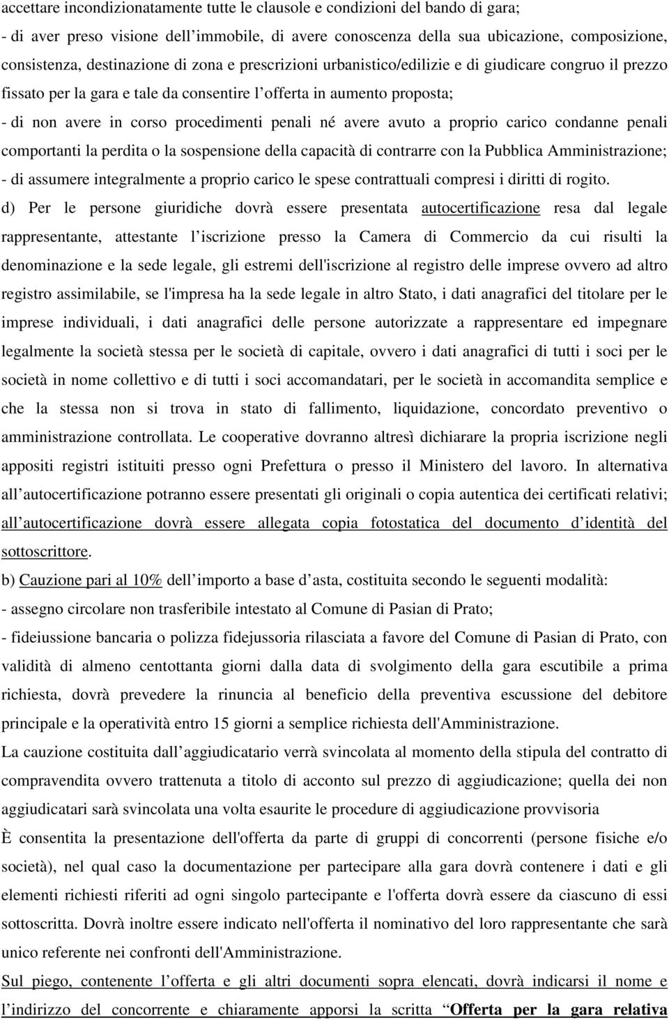 penali né avere avuto a proprio carico condanne penali comportanti la perdita o la sospensione della capacità di contrarre con la Pubblica Amministrazione; - di assumere integralmente a proprio