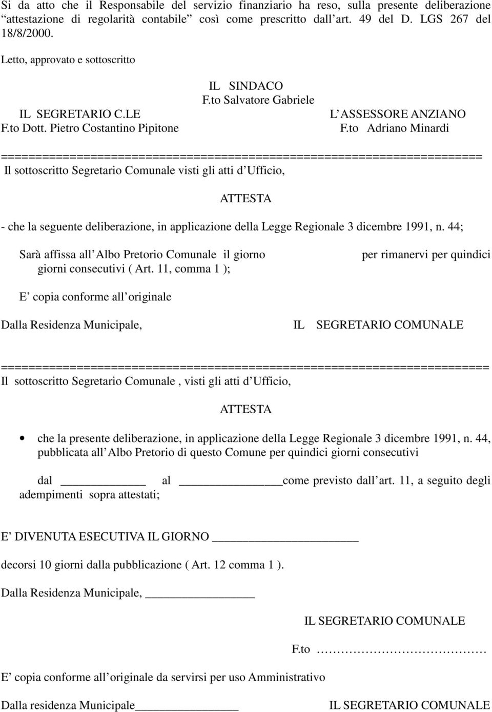 to Adriano Minardi ====================================================================== Il sottoscritto Segretario Comunale visti gli atti d Ufficio, ATTESTA - che la seguente deliberazione, in